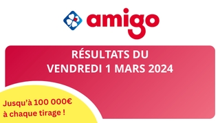 Résultats Amigo : Tirages du vendredi 1 mars 2024
