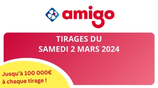 Résultats Amigo : Tirages du samedi 2 mars 2024