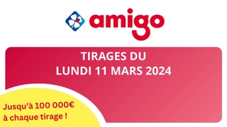 Résultats Amigo : Tirages du lundi 11 mars 2024