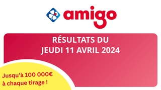 Résultats Amigo : Tirages du jeudi 11 avril 2024