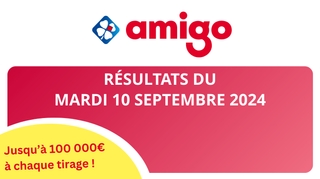 Résultats Amigo : Tirages du mardi 10 septembre 2024